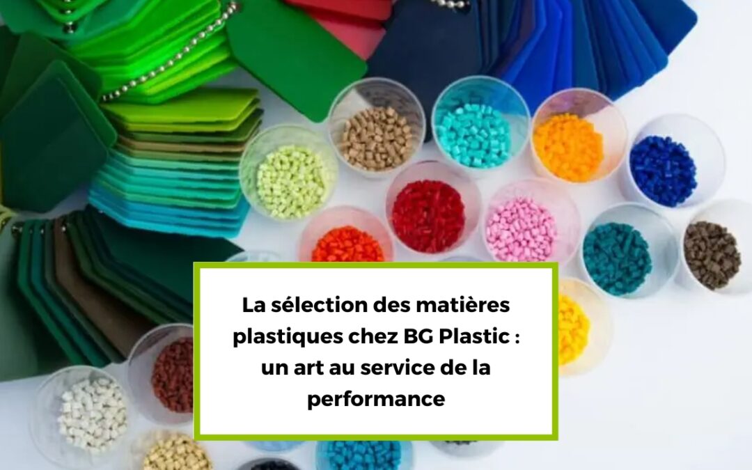 La sélection des matières plastiques chez BG Plastic : un art au service de la performance